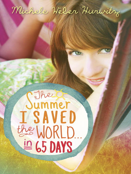 Title details for The Summer I Saved the World . . . in 65 Days by Michele Weber Hurwitz - Available